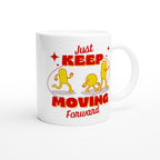 Just Keep Moving Forward - White 11oz Ceramic Mug White 11oz Mug Globally Fulfilled motivation positivity