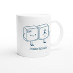 Ctrl Z, I Take It Back - White 11oz Ceramic Mug White 11oz Mug Funny Globally Fulfilled tech