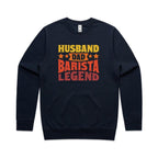 Husband, Dad, Barista, Legend AS Colour Stencil Crew Sweatshirt Unisex Navy Sweatshirt Coffee Dad Printed In Australia