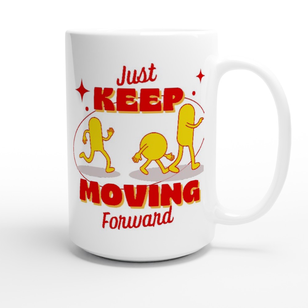 Just Keep Moving Forward - White 15oz Ceramic Mug 15oz Mug Fitness Globally Fulfilled motivation positivity
