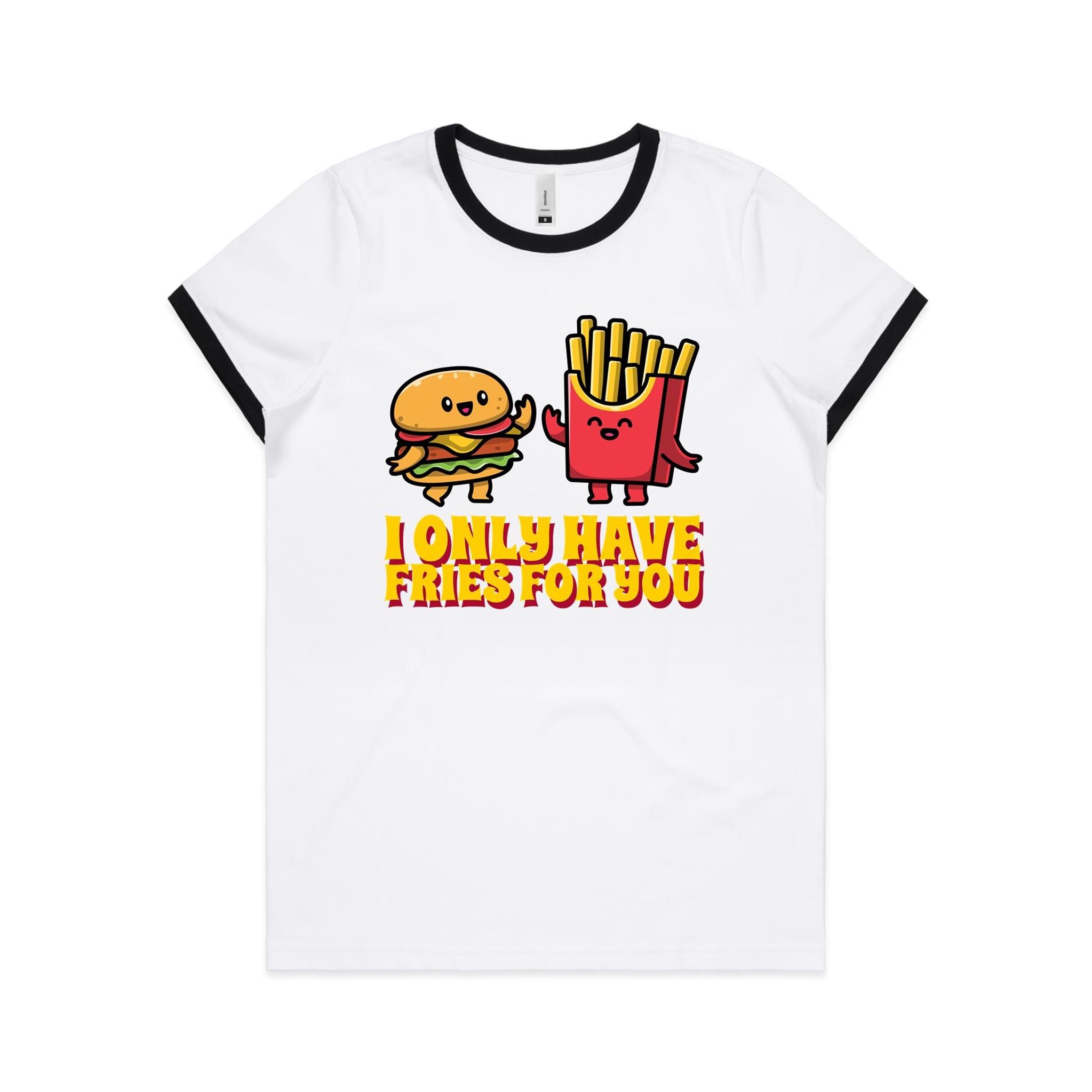 I Only Have Fries For You, Hamburger And Chips - Women's Ringer Tee White Black Womens Ringer T-shirt Food Love Printed In Australia