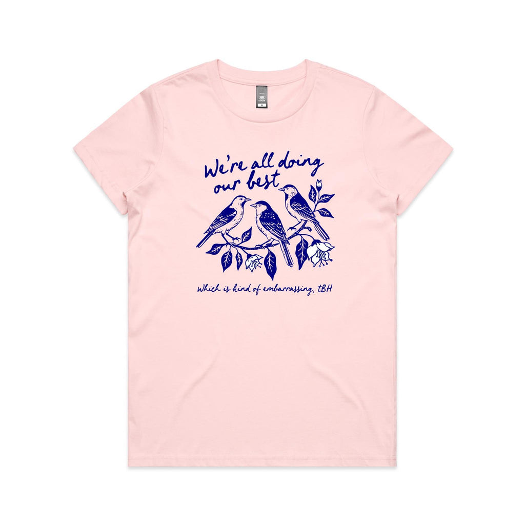 Birds, We're All Doing Our Best, Embarrassing tbh Women's AS Colour T-shirt Pink Womens T-shirt animal Birds Printed In Australia