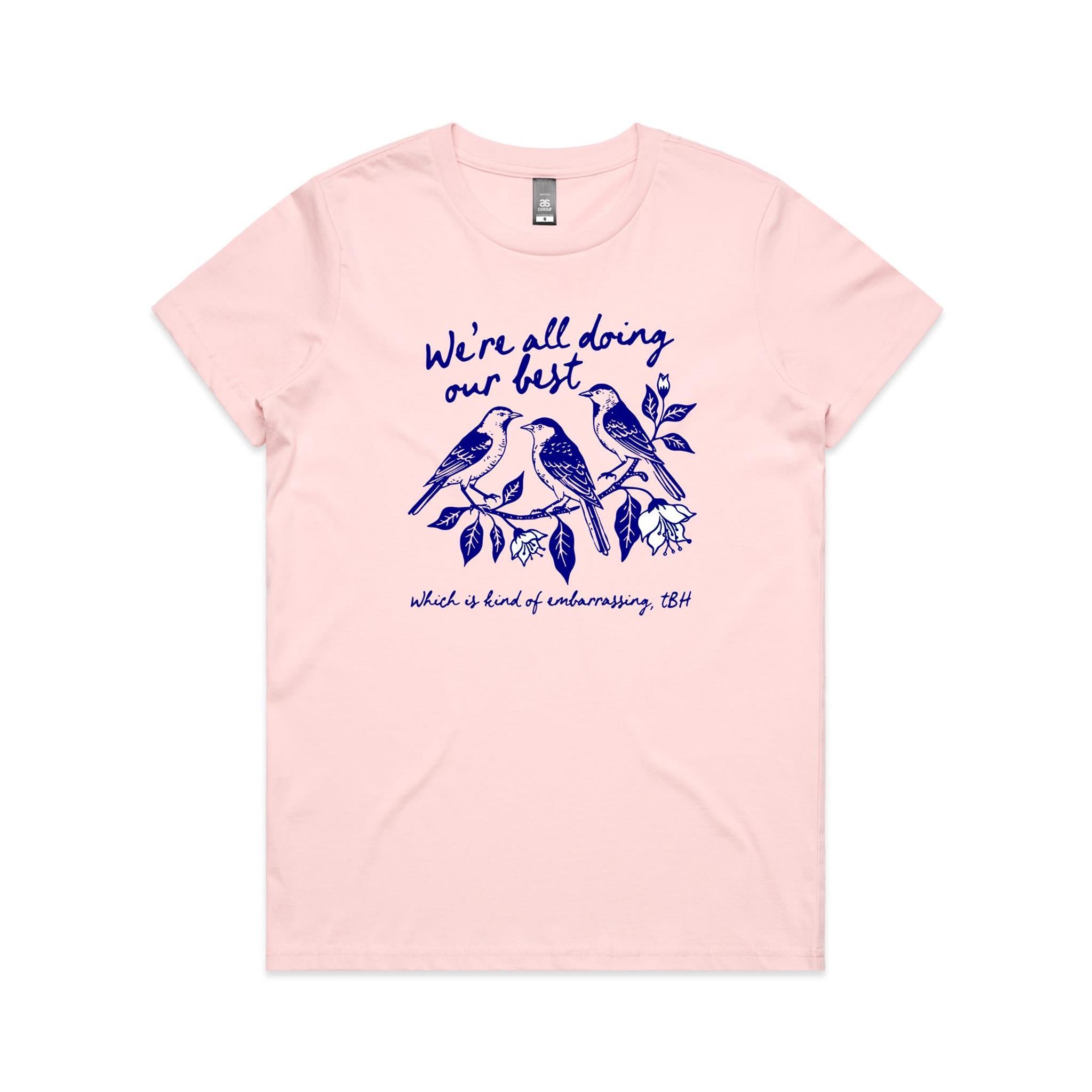 Birds, We're All Doing Our Best, Embarrassing tbh Women's AS Colour T-shirt Pink Womens T-shirt animal Birds Printed In Australia