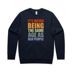 It's Weird Being The Same Age As Old People - AS Colour Stencil Crew Sweatshirt Navy Sweatshirt Printed In Australia