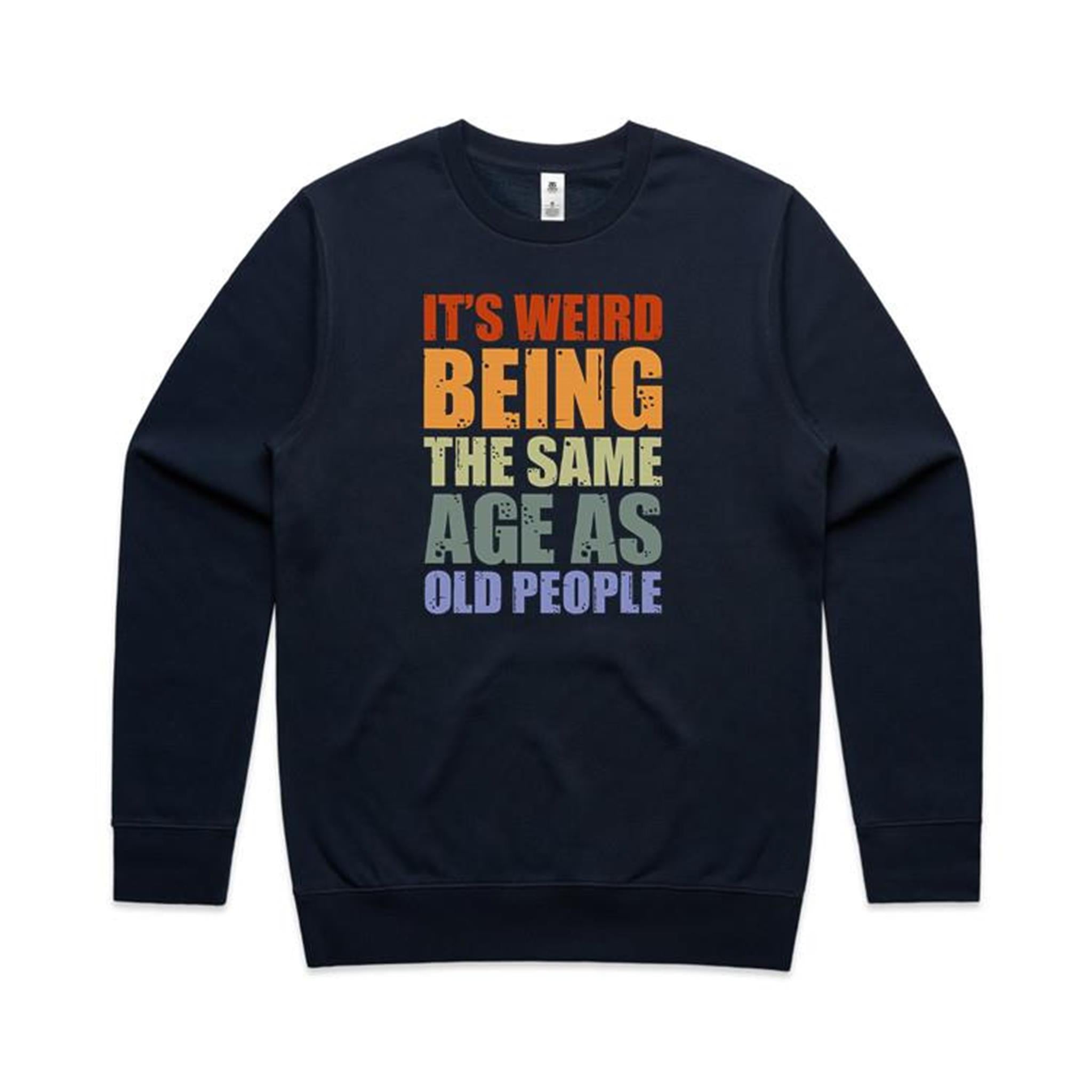 It's Weird Being The Same Age As Old People - AS Colour Stencil Crew Sweatshirt Navy Sweatshirt Printed In Australia