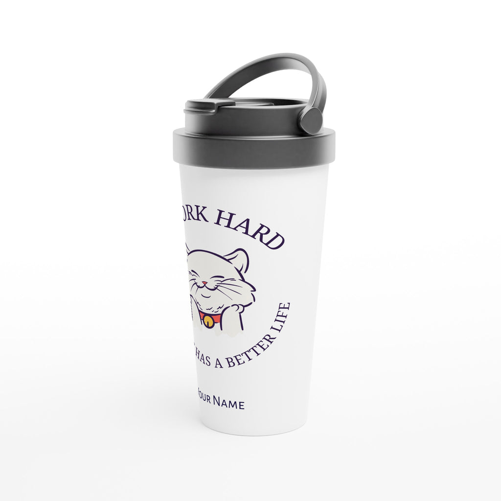 Personalised - I Work Hard So My Cat Has A Better Life - White 15oz Stainless Steel Travel Mug Personalised Travel Mug animal coffee Globally Fulfilled