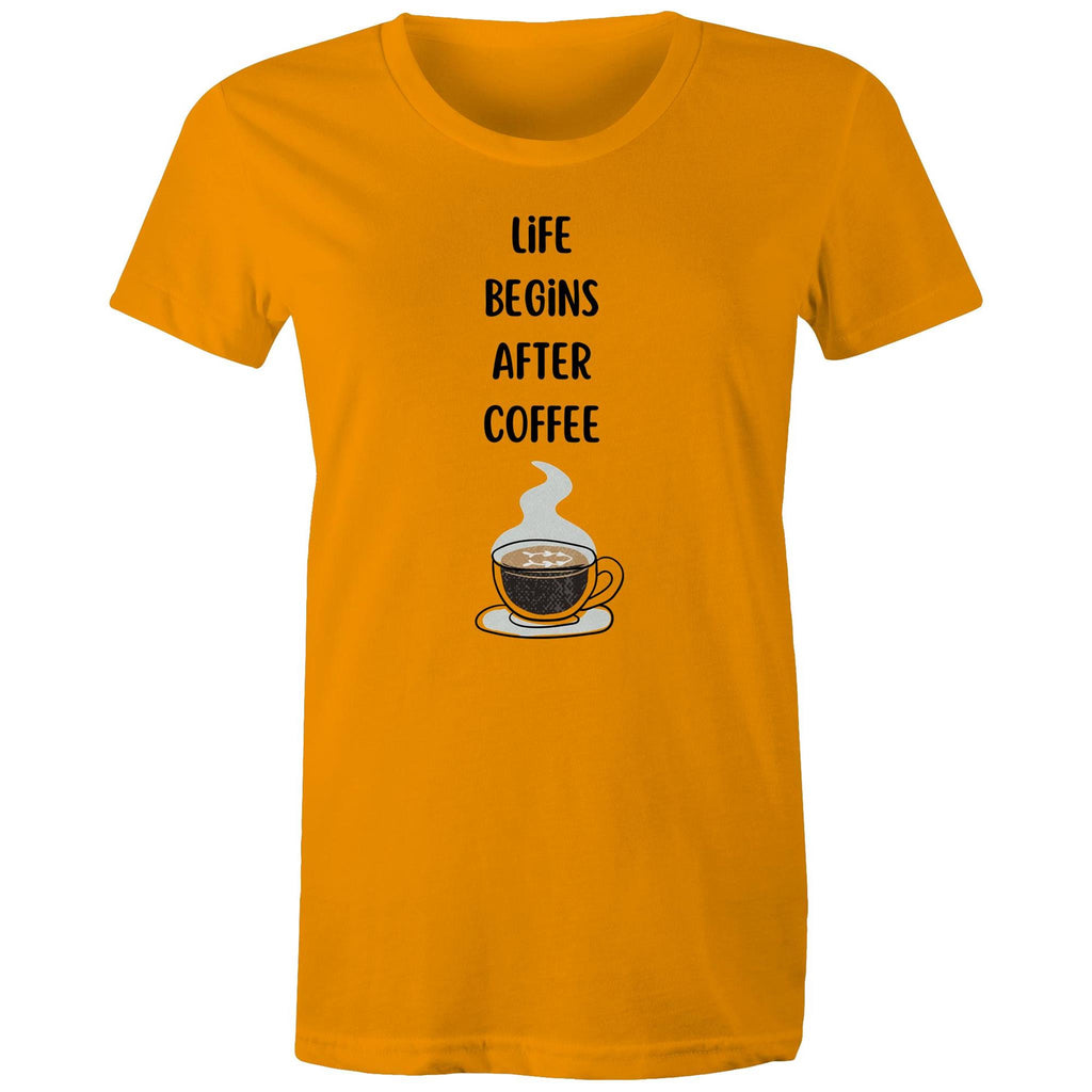 Life Begins After Coffee - Womens T-shirt Orange Womens T-shirt Coffee Printed In Australia