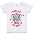 Hug Me If You Love Me, Elephant - Baby T-shirt White Baby T-shirt animal Printed In Australia
