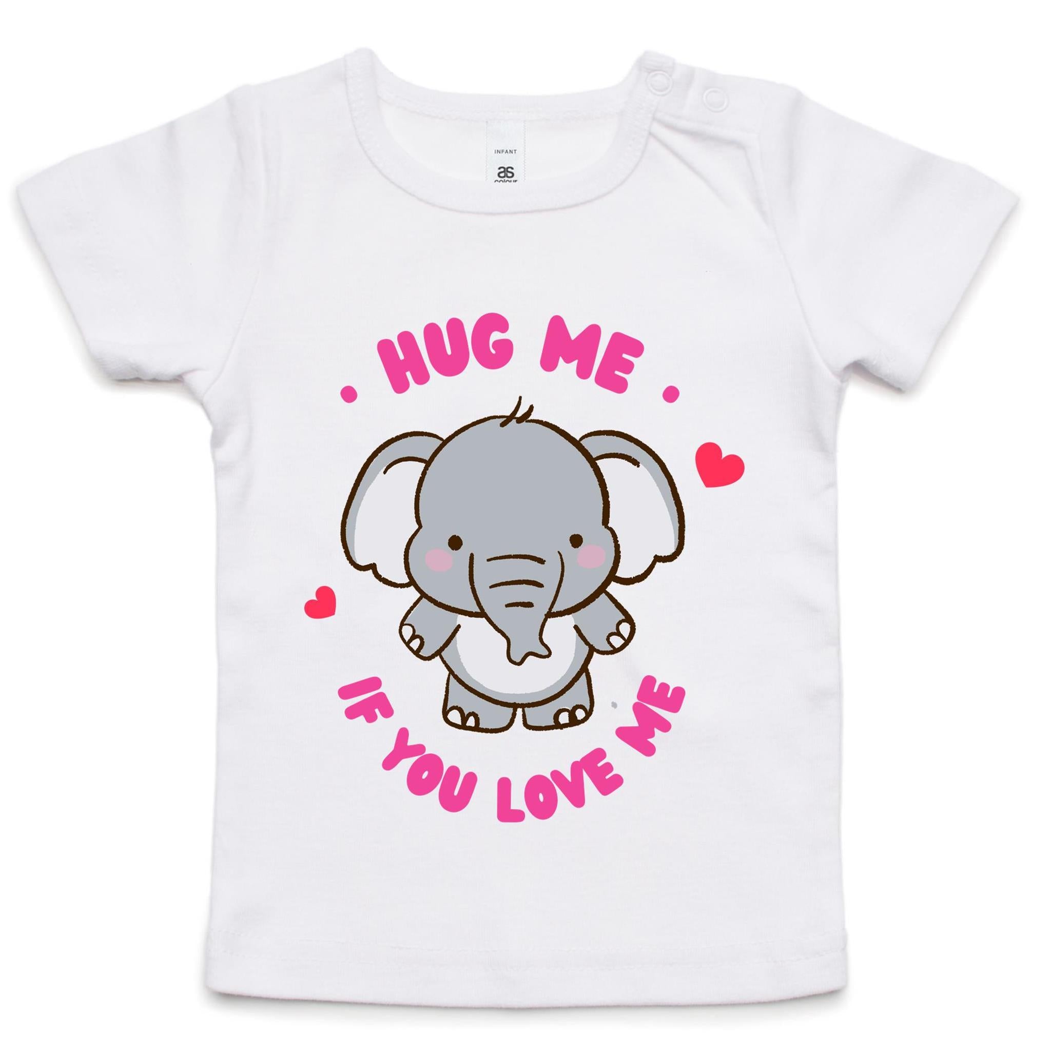 Hug Me If You Love Me, Elephant - Baby T-shirt White Baby T-shirt animal Printed In Australia