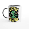 Alien, I'm Not Saying It Was Humans White 11oz Ceramic Mug with Colour Inside Ceramic Black Colour 11oz Mug Globally Fulfilled Sci Fi