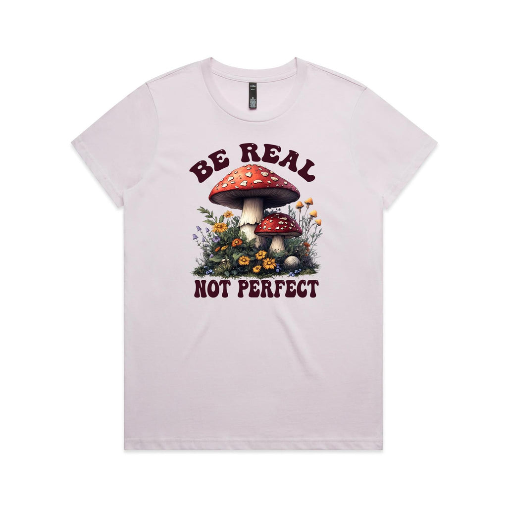 Be Real Not Perfect, Hippie Mushroom Garden - Womens T-shirt