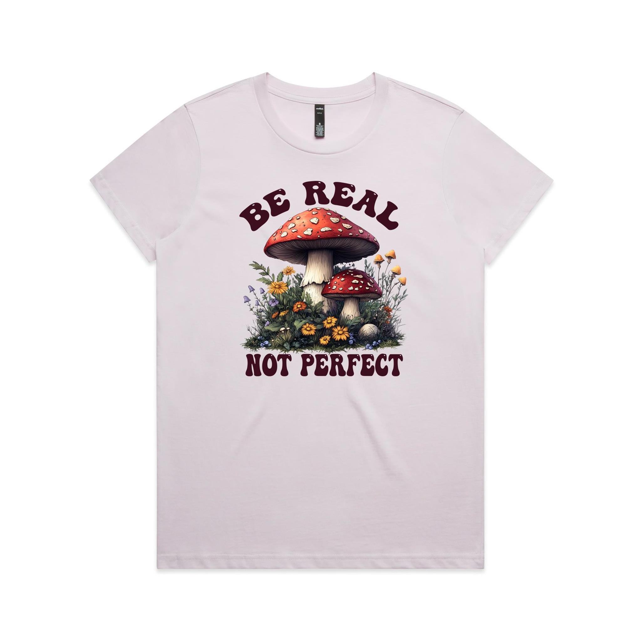 Be Real Not Perfect, Hippie Mushroom Garden - Womens T-shirt