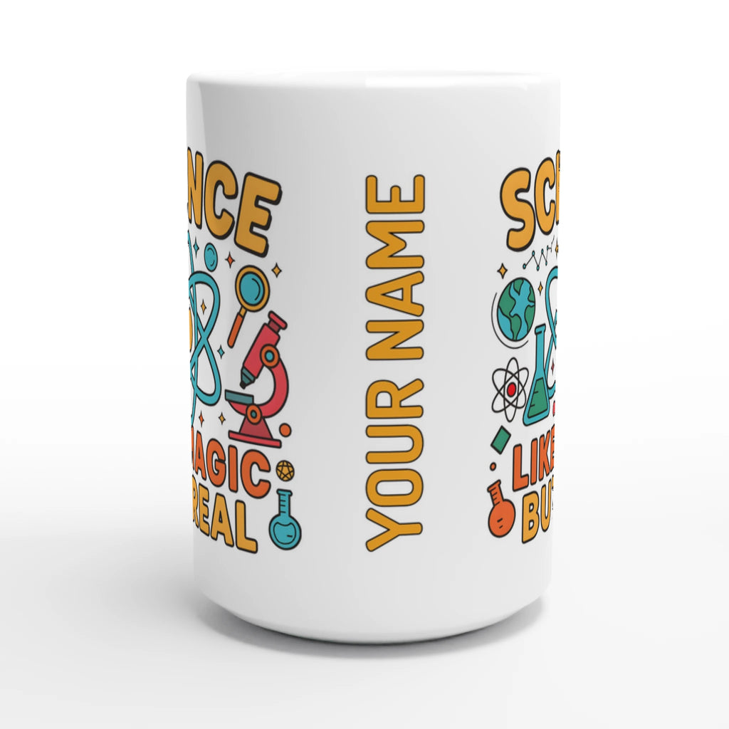 Personalised - Science, Like Magic But Real - White 15oz Ceramic Mug Personalised 15oz Mug Globally Fulfilled Science