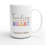 Personalise - Teaching Fills My Heart - White 15oz Ceramic Mug Personalised 15oz Mug