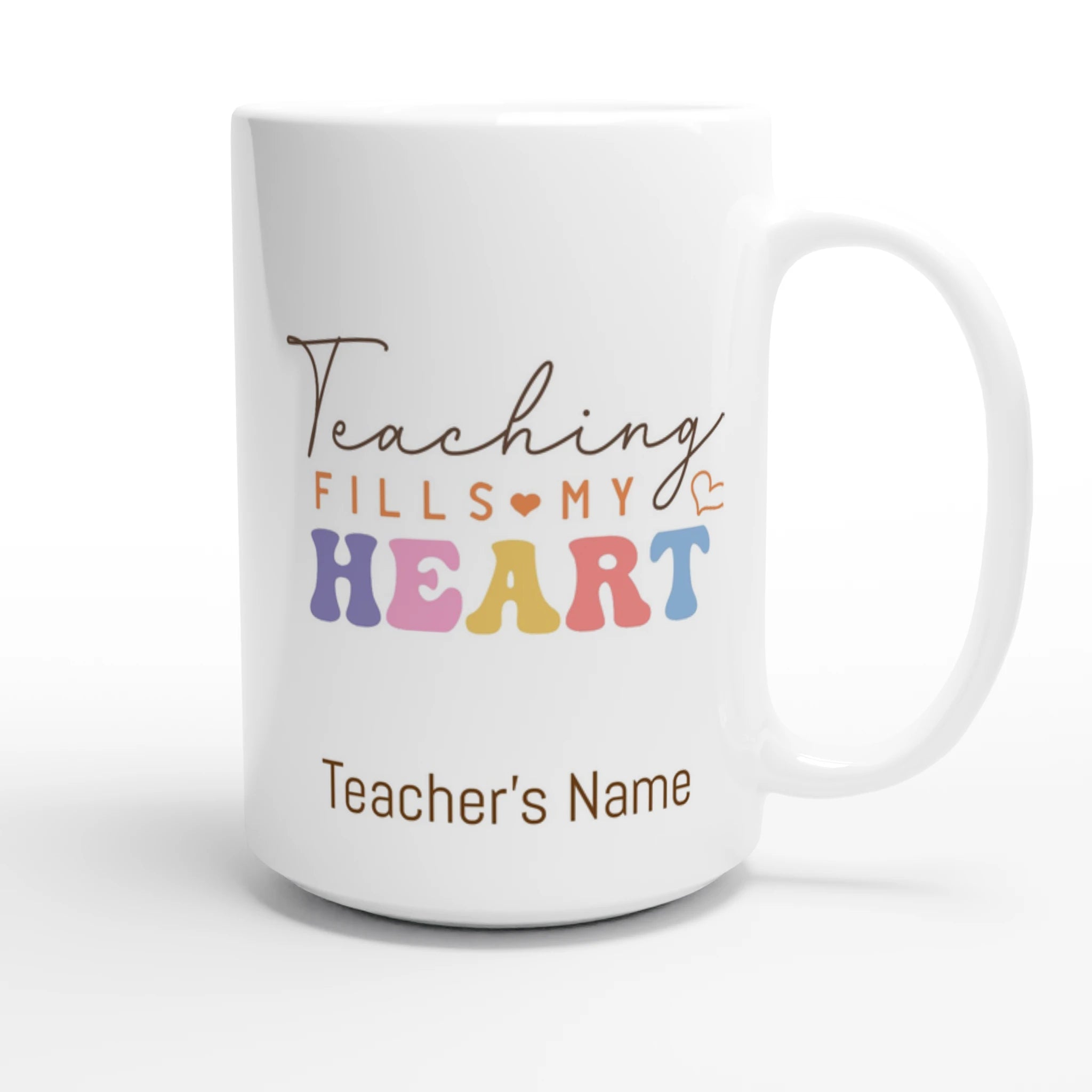 Personalise - Teaching Fills My Heart - White 15oz Ceramic Mug Personalised 15oz Mug