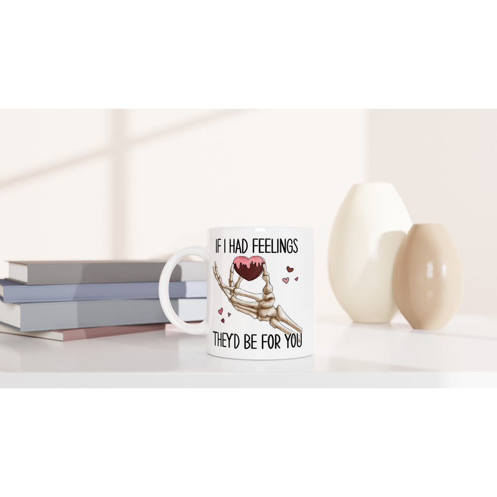 If I Had Feelings They'd Be For Your, Valentines Skeleton - White 11oz Ceramic Mug White 11oz Mug Globally Fulfilled Love