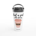 Personalised Just A Girl Who Loves Coffee White 15oz Stainless Steel Travel Mug Default Title Personalised Travel Mug Globally Fulfilled