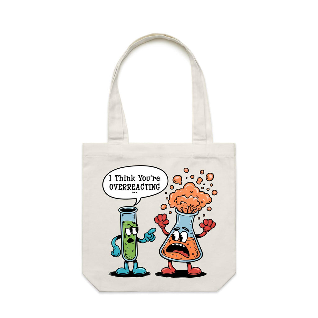 I Think You're Overreacting Chemistry Canvas Tote Bag