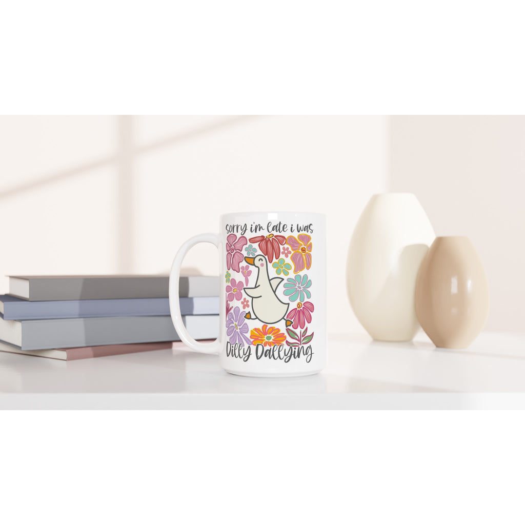Sorry I'm Late, I Was Dilly Dallying - White 15oz Ceramic Mug 15oz Mug animal Globally Fulfilled