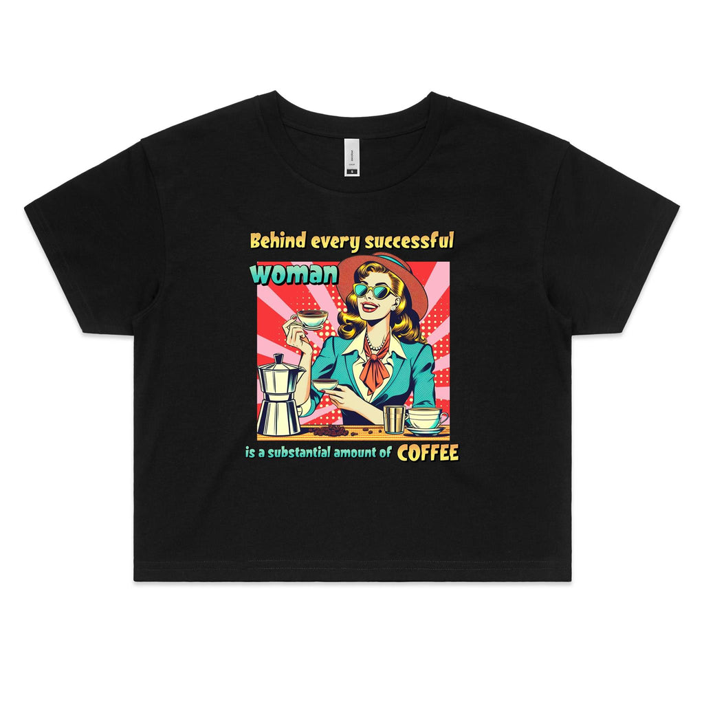 Behind Every Successful Woman Is A Substantial Amount Of Coffee Women's AS Colour Crop Tee