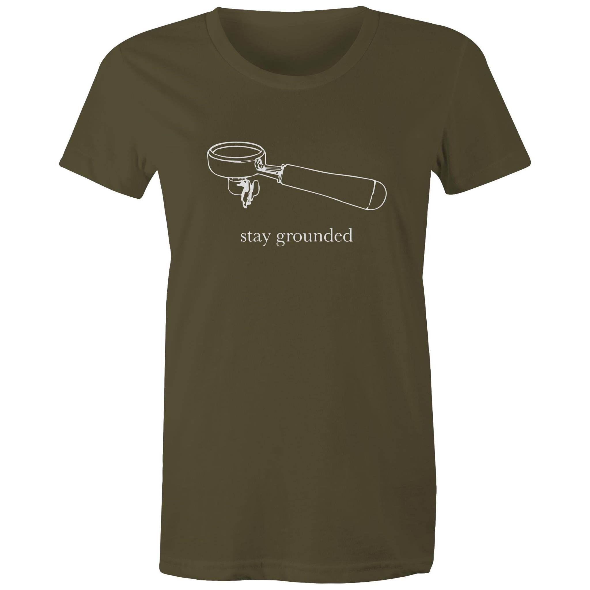 Stay Grounded, Coffee Portafilter - Womens T-shirt Army Womens T-shirt Coffee Printed In Australia