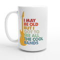 I May Be old But I Got To See All The Cool Bands White 15oz Ceramic Mug Default Title 15oz Mug Globally Fulfilled Music