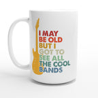I May Be old But I Got To See All The Cool Bands - White 15oz Ceramic Mug Default Title 15oz Mug Globally Fulfilled Music