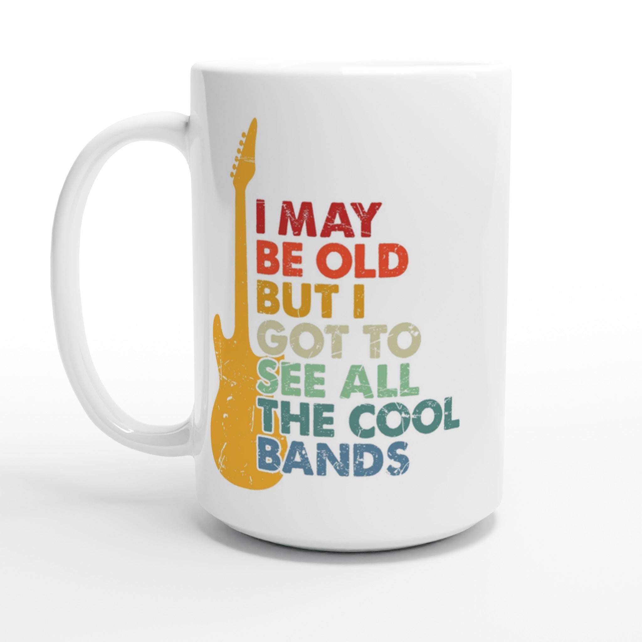 I May Be old But I Got To See All The Cool Bands - White 15oz Ceramic Mug Default Title 15oz Mug Globally Fulfilled Music