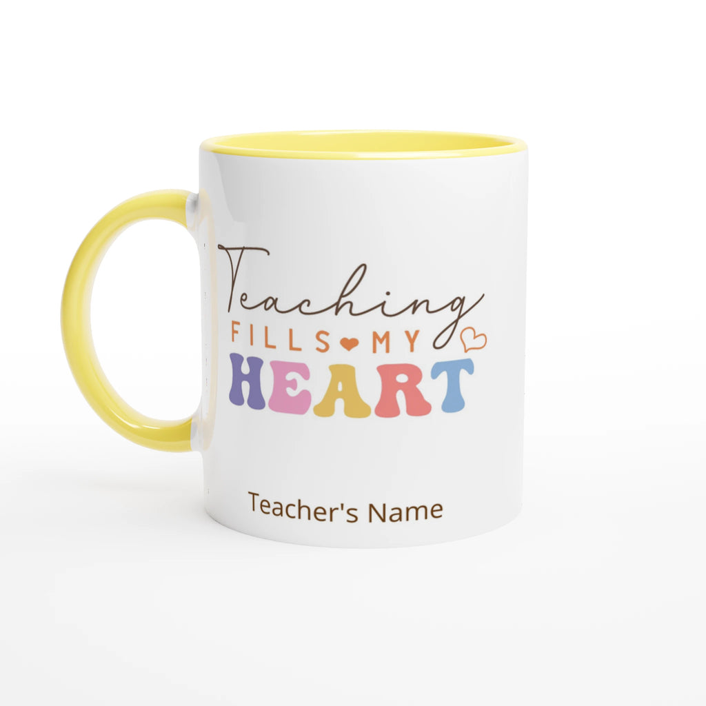 Personalise - Teaching Fills My Heart - 11oz Ceramic Mug White 11oz Ceramic Mug with Color Inside Ceramic Yellow Personalised 11oz Mug