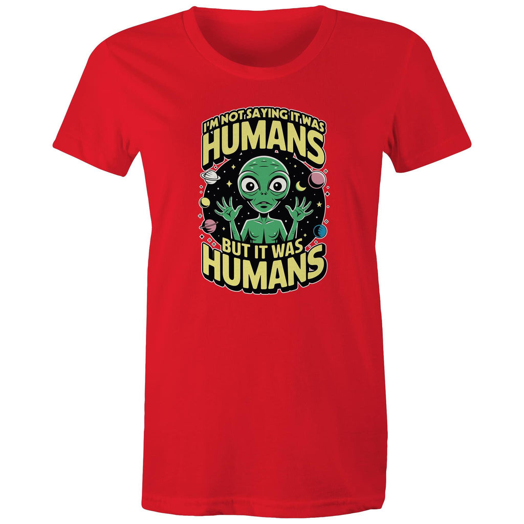 Alien, I'm Not Saying It Was Humans - Womens T-shirt Red Womens T-shirt Printed In Australia Sci Fi