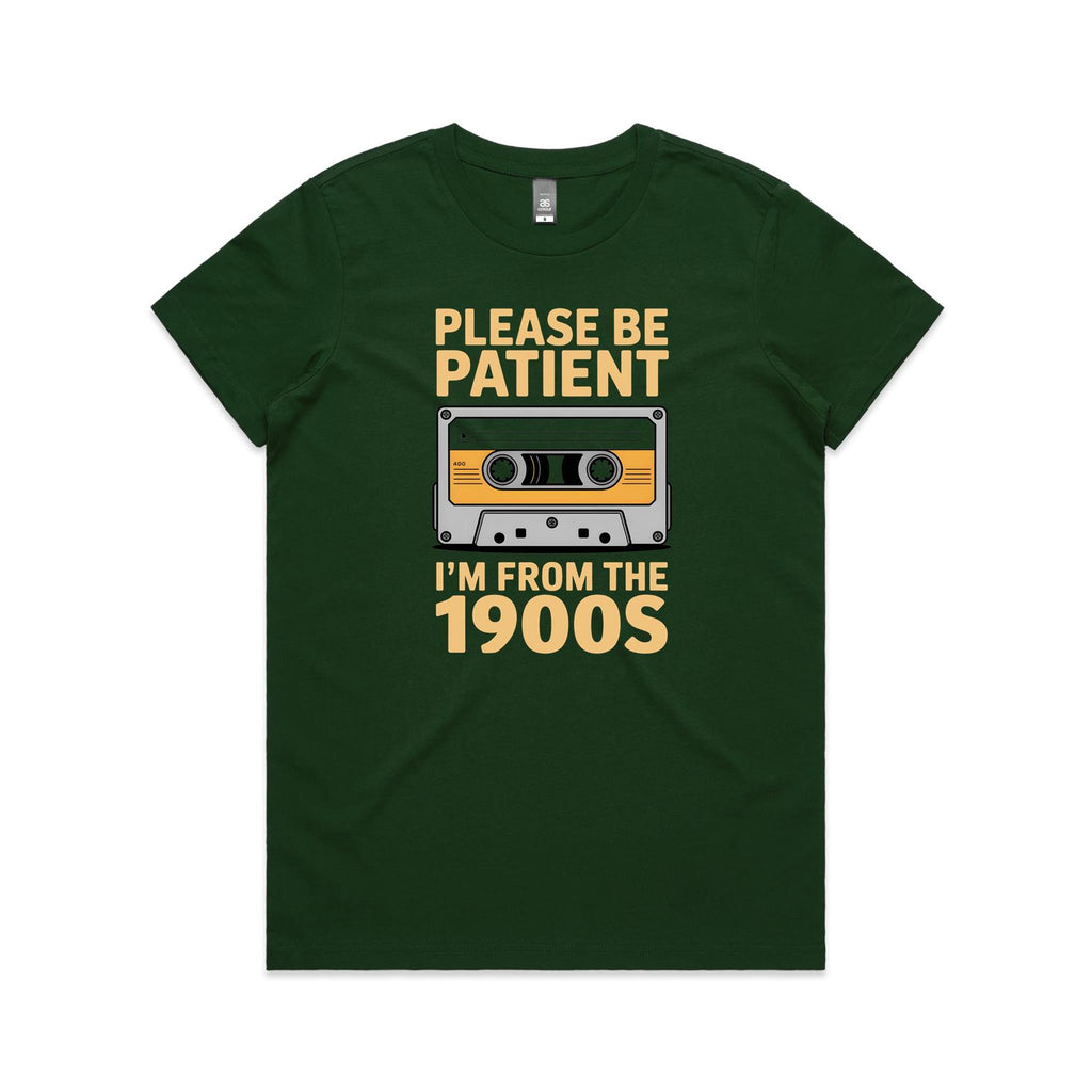 Please Be Patient, I'm From The 1900's Women's AS Colour T-shirt Forest Green Womens T-shirt Music Printed In Australia