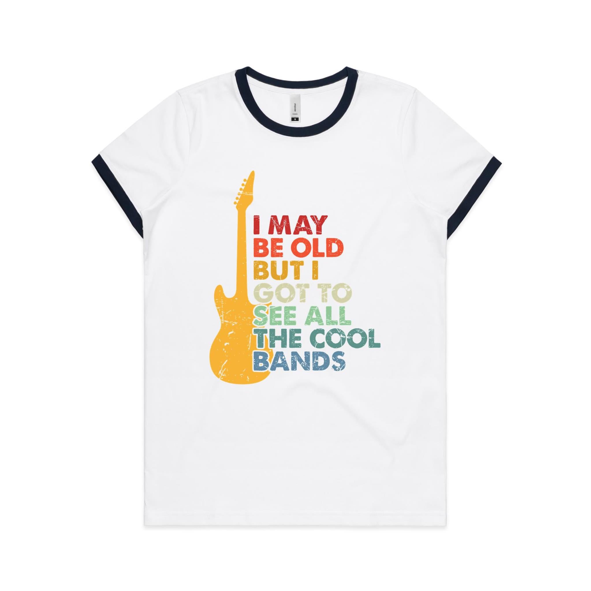 I May Be Old But I Got To See All The Cool Bands - Women's Ringer Tee White Navy Womens Ringer T-shirt Music Printed In Australia