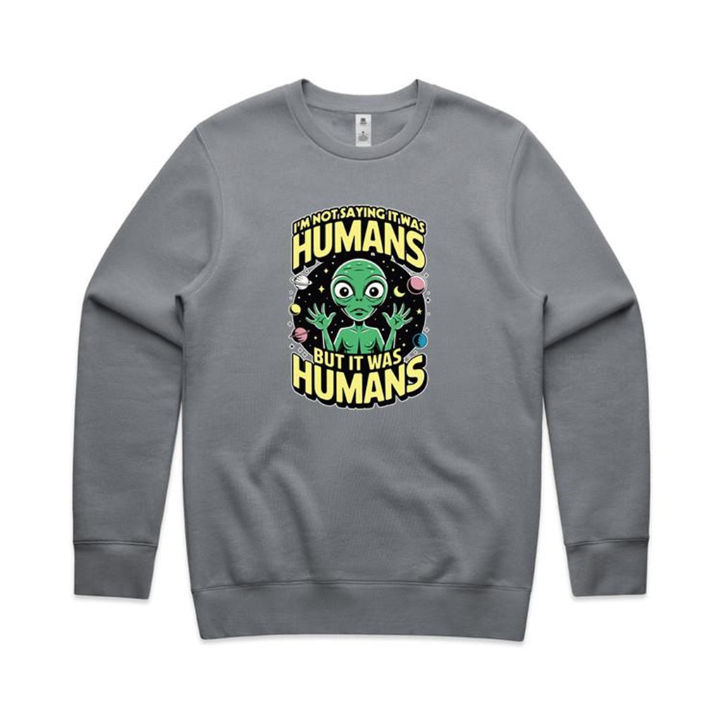 Alien, I'm Not Saying It Was Humans - AS Colour Stencil Crew Gravel Sweatshirt Printed In Australia Sci Fi