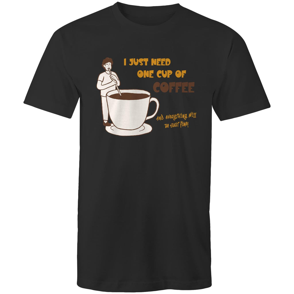 I Just Need One Cup Of Coffee - Mens T-Shirt Black Mens T-shirt Coffee Printed In Australia