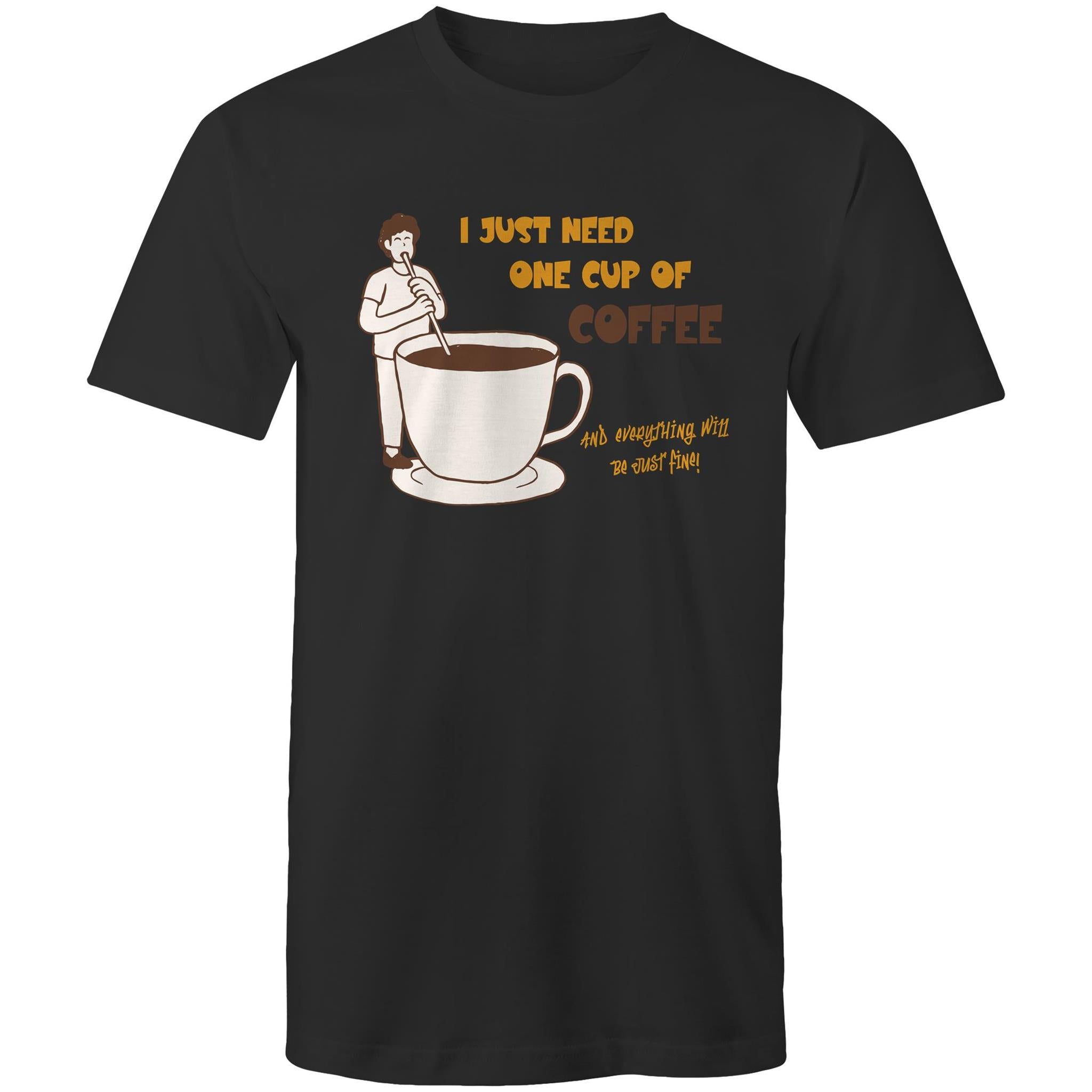 I Just Need One Cup Of Coffee - Mens T-Shirt Black Mens T-shirt Coffee Printed In Australia