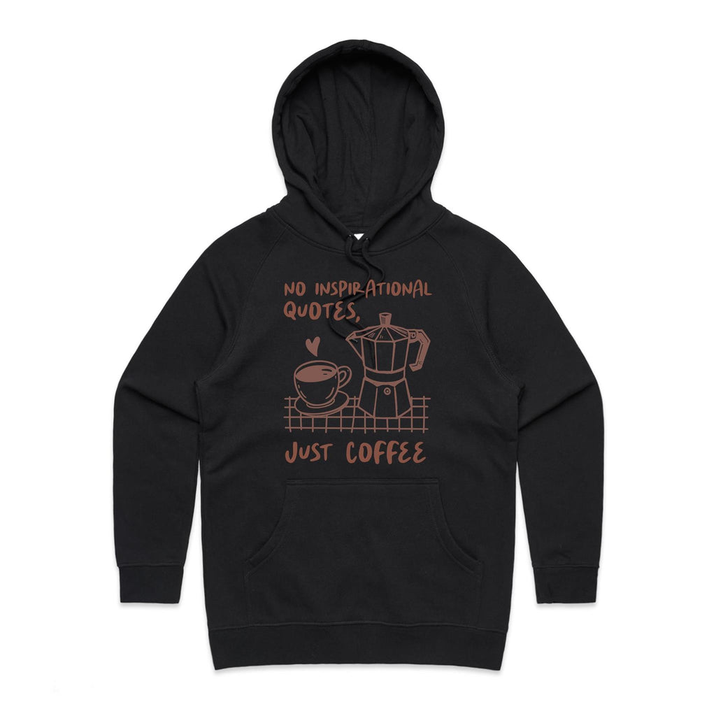 No Inspirational Quotes, Just Coffee - Womens Hoodie Black Womens Hoodie Coffee Printed In Australia