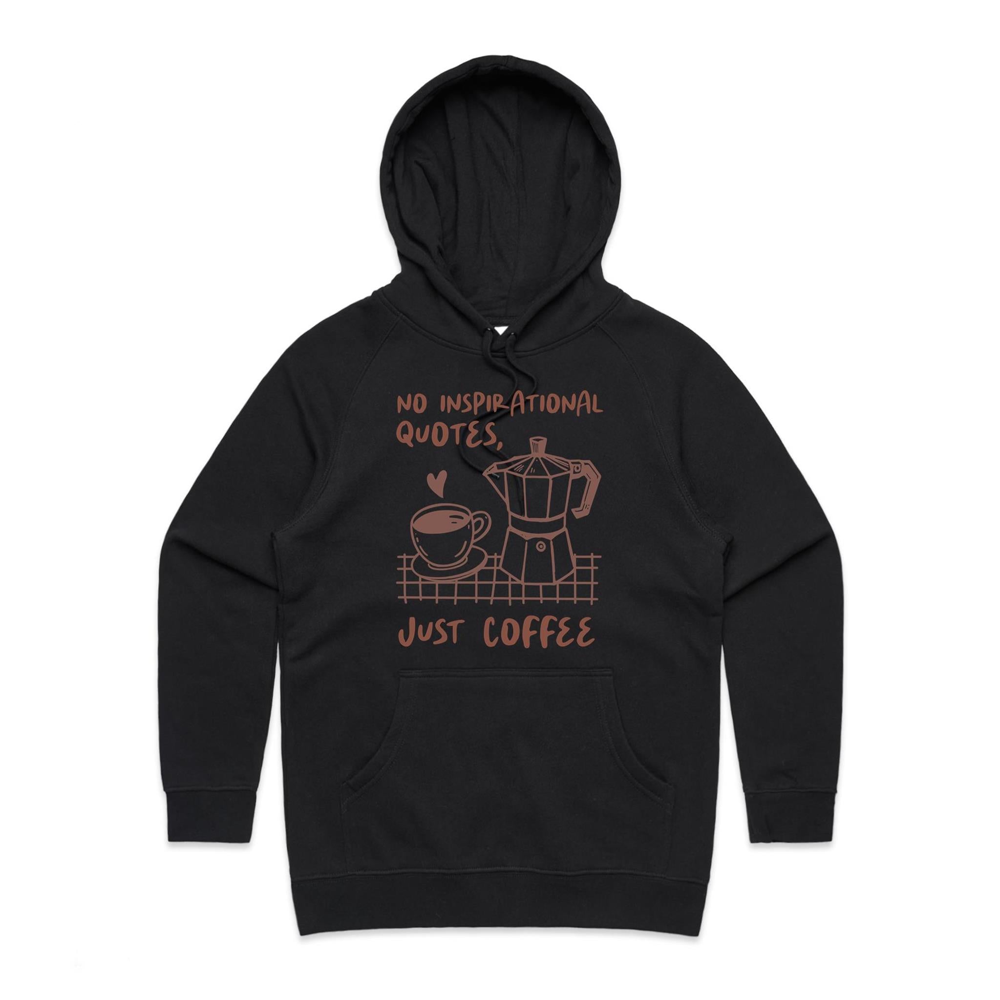 No Inspirational Quotes, Just Coffee - Womens Hoodie Black Womens Hoodie Coffee Printed In Australia