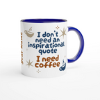Personalised - I Don't Need An Inspirational Quote, I Need Coffee - White 11oz Ceramic Mug with Colour Inside Personalised Mug Coffee Customise Funny Globally Fulfilled Personalise