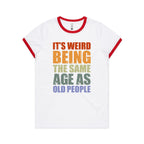 It's Weird Being The Same Age As Old People - Women's Ringer Tee White Red Womens Ringer T-shirt Printed In Australia