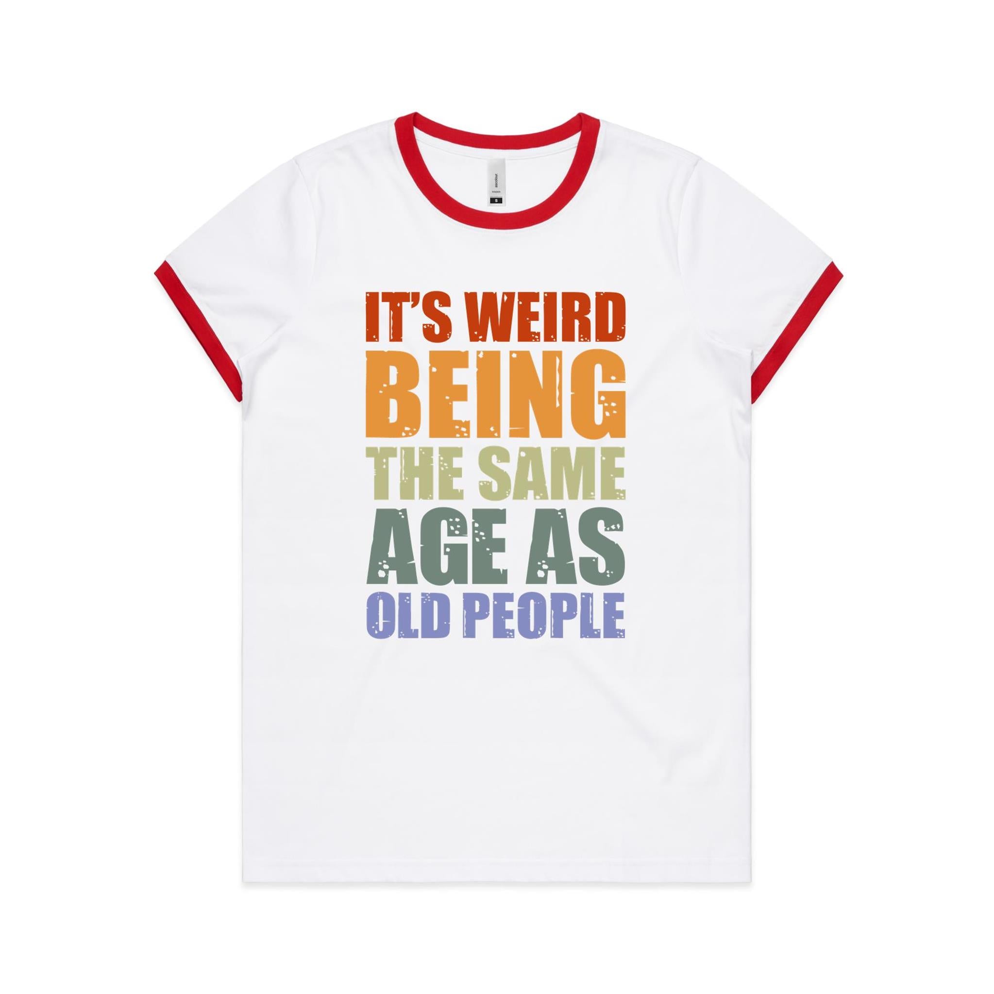 It's Weird Being The Same Age As Old People - Women's Ringer Tee White Red Womens Ringer T-shirt Printed In Australia
