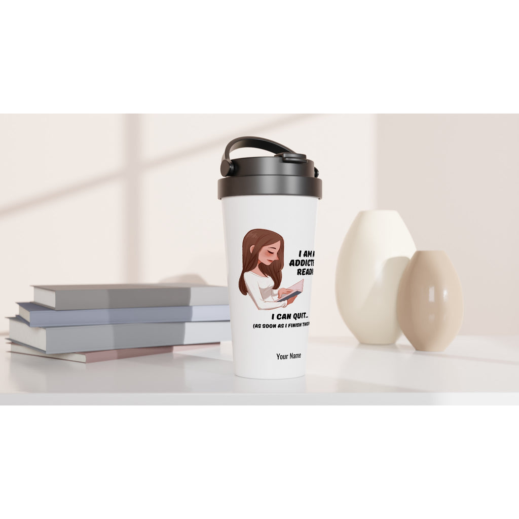 Personalised - I Am Not Addicted To Reading - White 15oz Stainless Steel Travel Mug Personalised Travel Mug funny Globally Fulfilled reading
