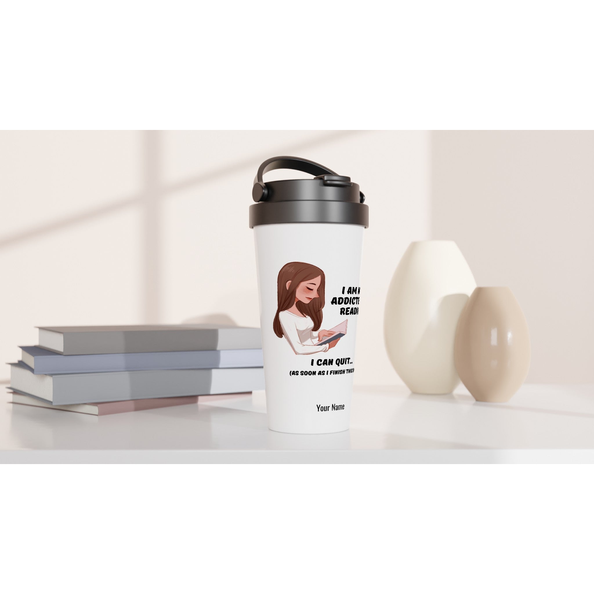 Personalised - I Am Not Addicted To Reading - White 15oz Stainless Steel Travel Mug Personalised Travel Mug funny Globally Fulfilled reading