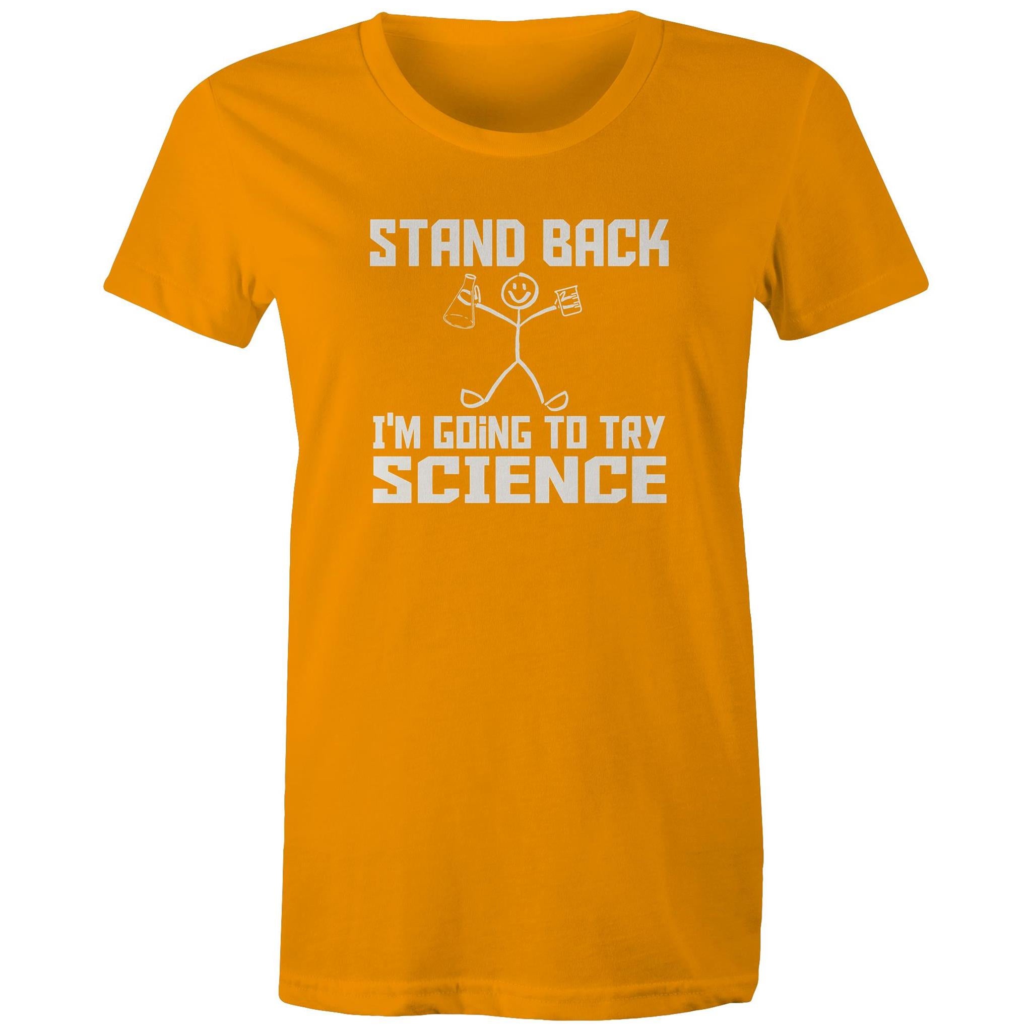 Stand Back, I'm Going To Try Science - Womens T-shirt Orange Womens T-shirt Printed In Australia Science