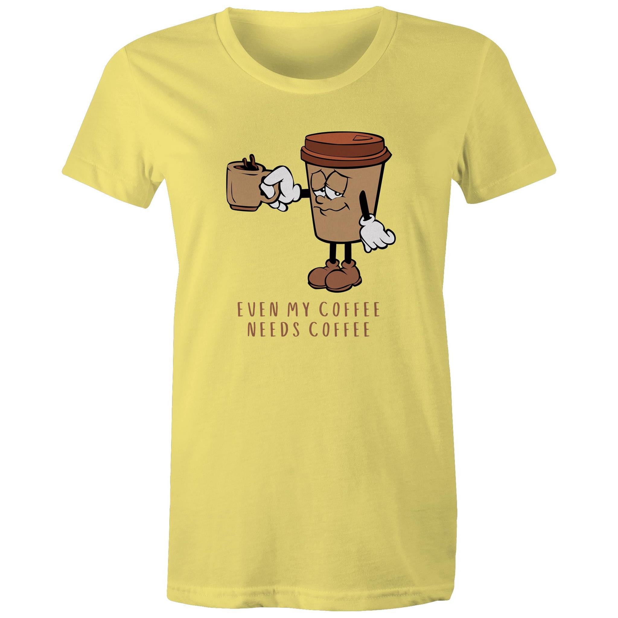 Even My Coffee Needs Coffee - Womens T-shirt Yellow Womens T-shirt Coffee Printed In Australia
