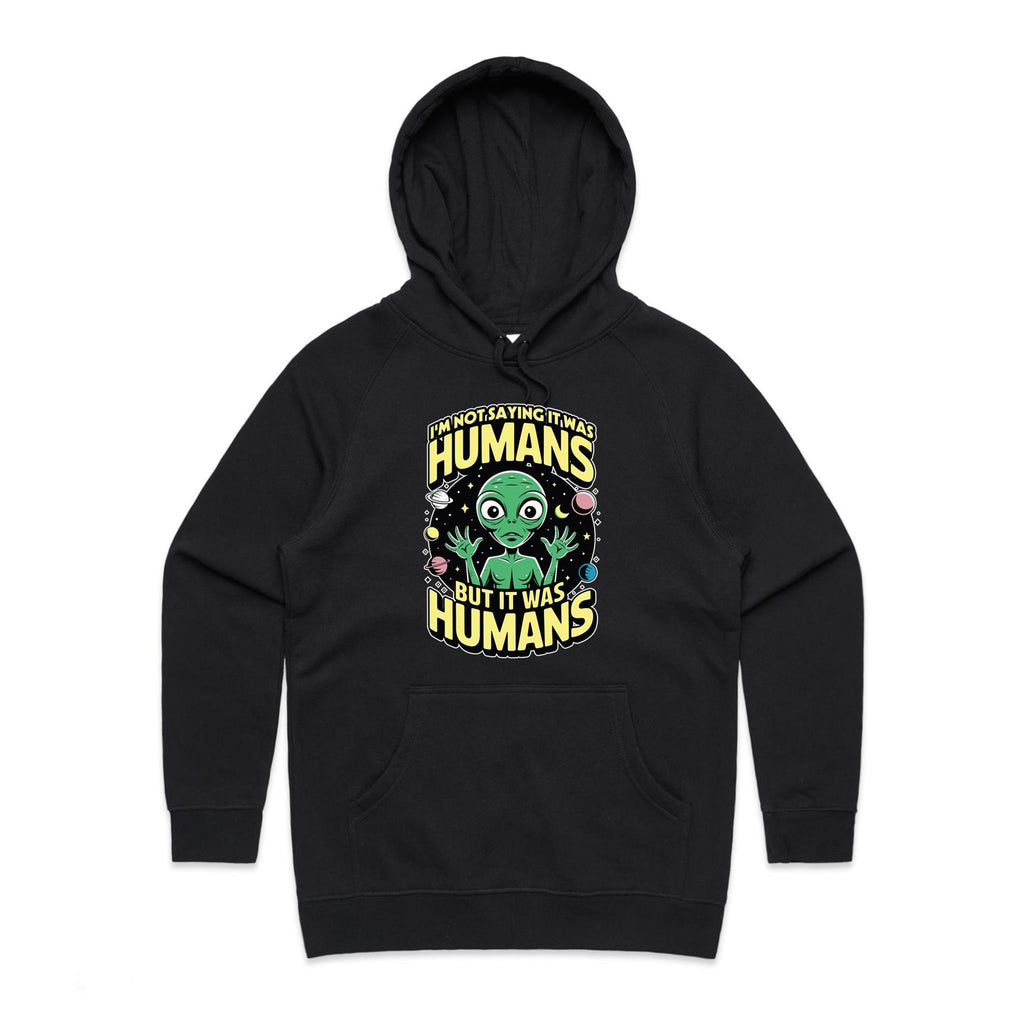 Alien, I'm Not Saying It Was Humans - Womens Hoodie Black Womens Hoodie Printed In Australia Sci Fi