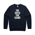 I'm With The Band - AS Colour Stencil Crew Sweatshirt Navy Sweatshirt Music Printed In Australia