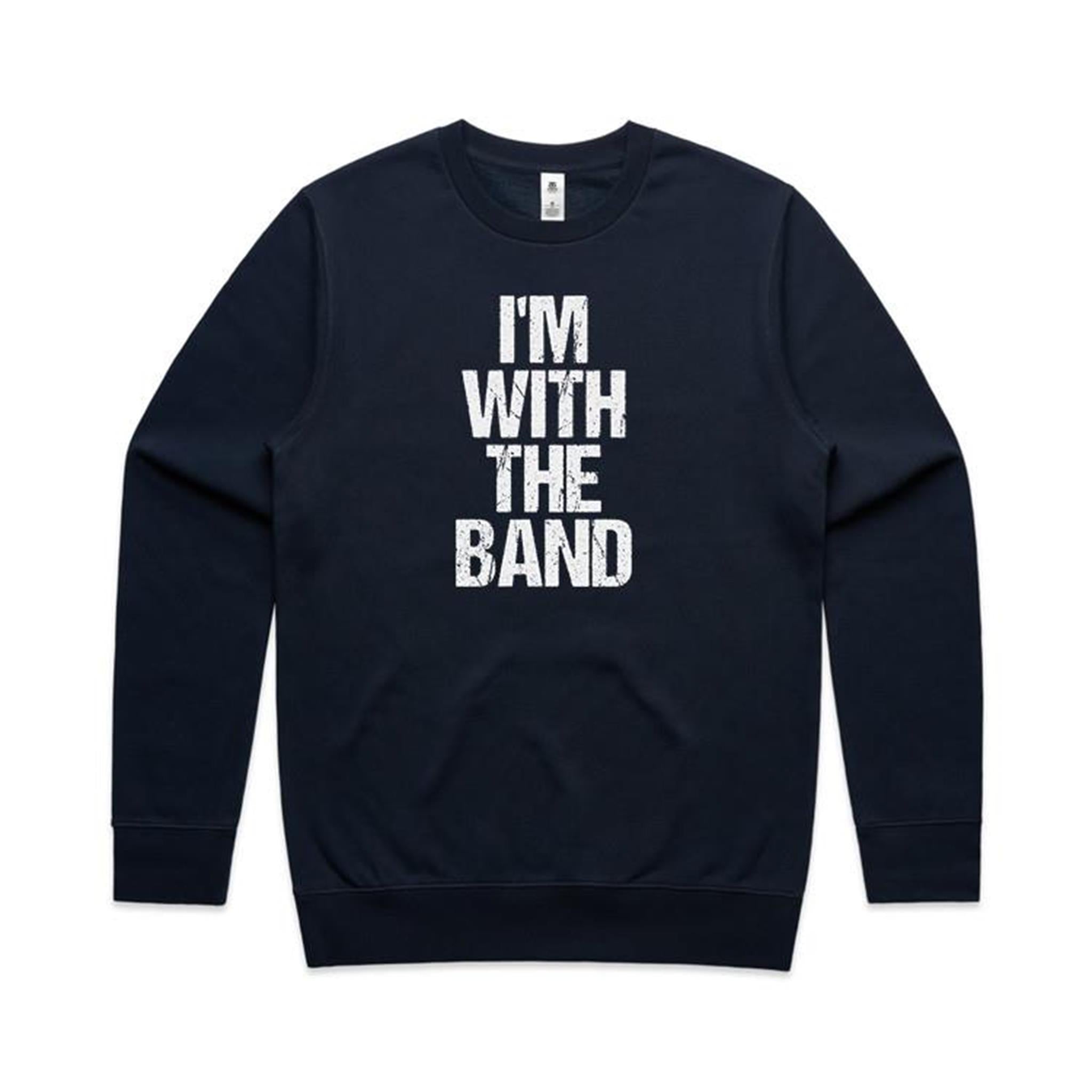I'm With The Band - AS Colour Stencil Crew Sweatshirt Navy Sweatshirt Music Printed In Australia