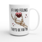 If I Had Feelings They'd Be For Your, Valentines Skeleton - White 15oz Ceramic Mug 15oz Mug Globally Fulfilled Love