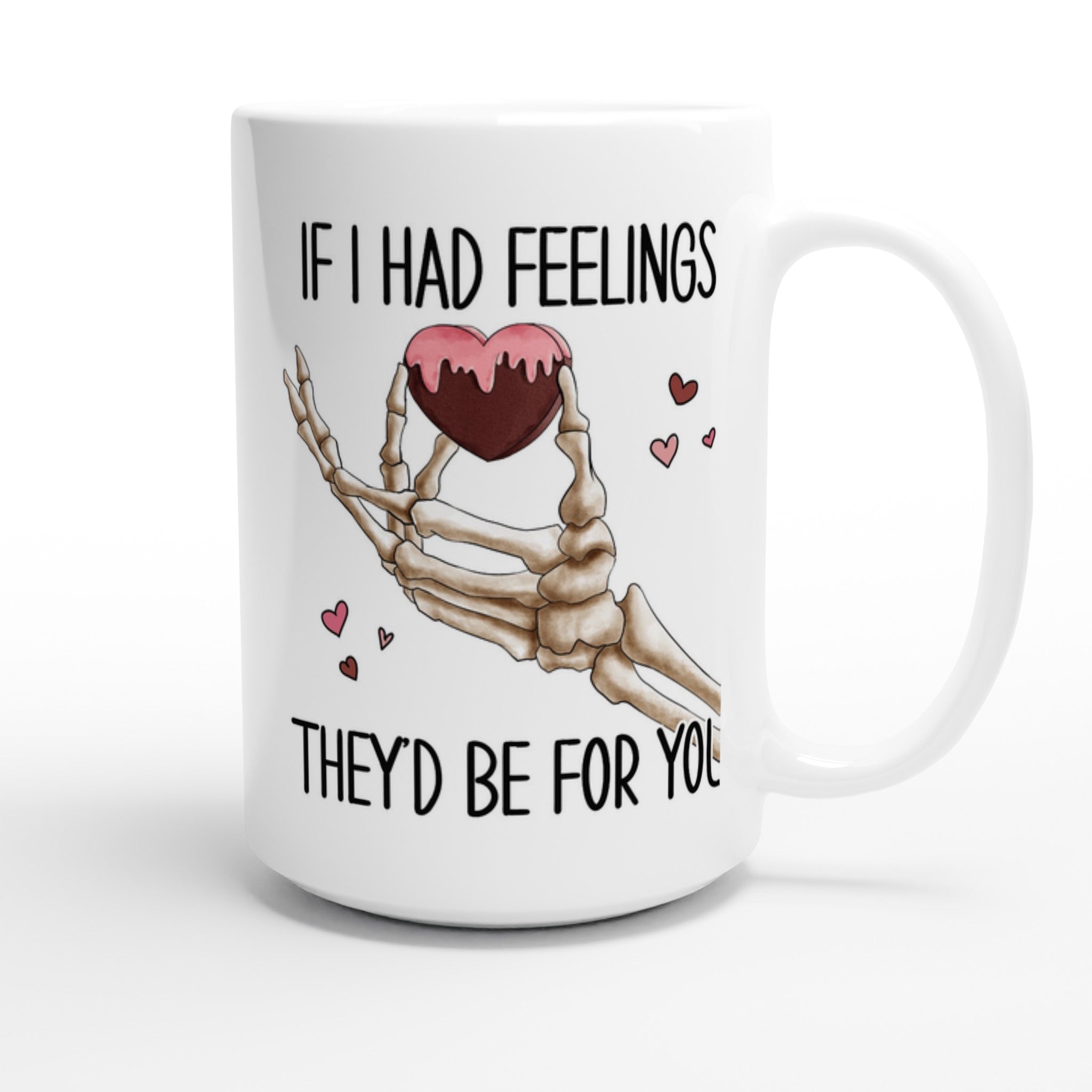 If I Had Feelings They'd Be For Your, Valentines Skeleton - White 15oz Ceramic Mug 15oz Mug Globally Fulfilled Love