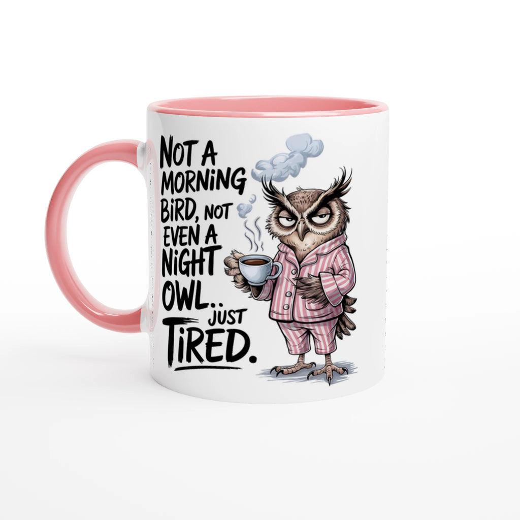 Not A Morning Bird, Not A Night Owl, Just Tired - White 11oz Ceramic Mug with Colour Inside Ceramic Pink Colour 11oz Mug animal Globally Fulfilled Work